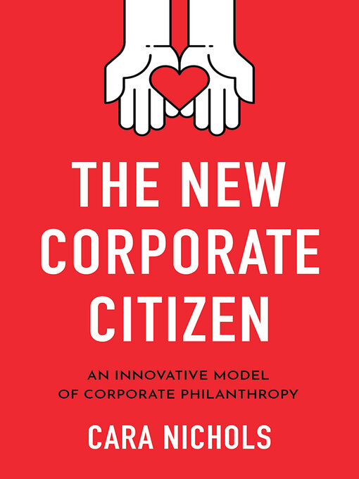 Title details for The New Corporate Citizen by Cara Nichols - Available